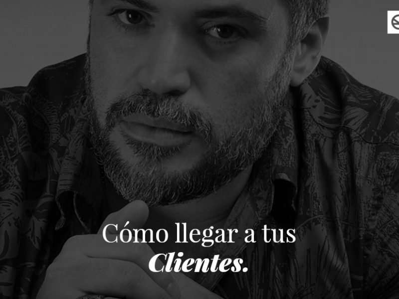 ¿Cómo llegar a tus Clientes?