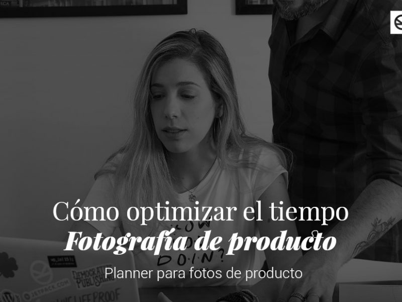 Cómo optimizar el tiempo en Fotografías de Producto